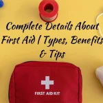 Complete Details About First Aid | Types, Benefits & Tips
