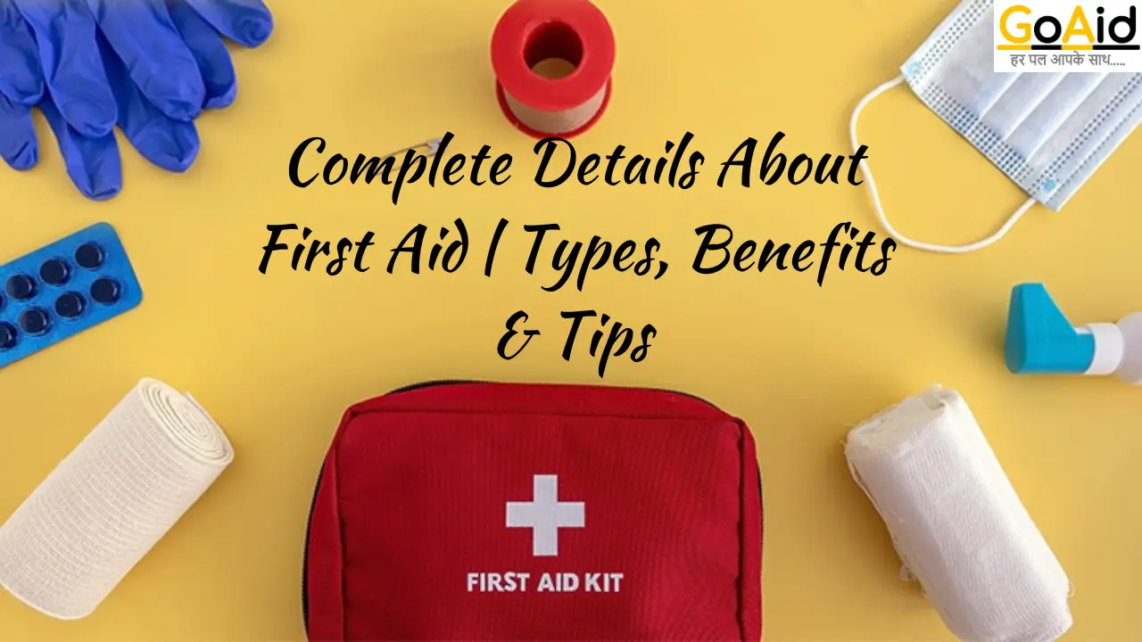 Complete Details About First Aid | Types, Benefits & Tips
