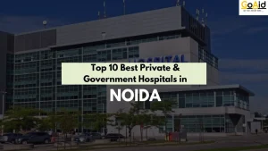 Top 10 Best Private & Government Hospitals in Noida