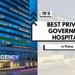 Top 10 Best Private & Government Hospitals in Patna