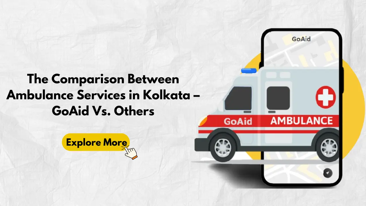 The Comparison Between Ambulance Services in Kolkata – GoAid Vs. Others