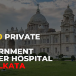 Top 10 Private and Government Cancer Hospital in Kolkata