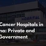 Top 10 Cancer Hospitals in Patna: Private and Government