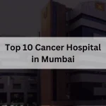 Top 10 Cancer Hospital in Mumbai