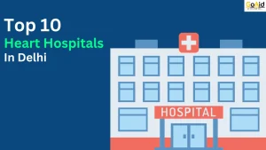 Top 10 Heart Hospital in Delhi