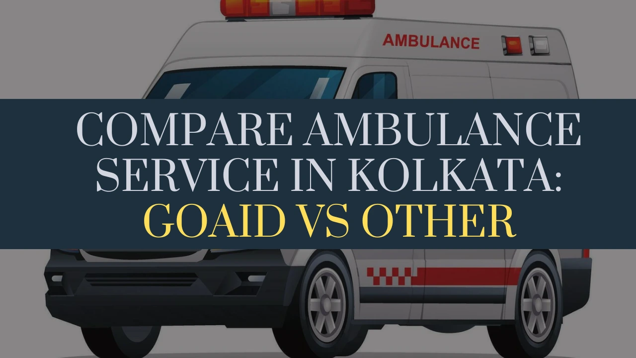 Compare Ambulance Service in Kolkata: Goaid Vs Other