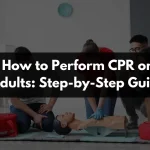 How to Perform CPR on Adults: Step-by-Step Guide