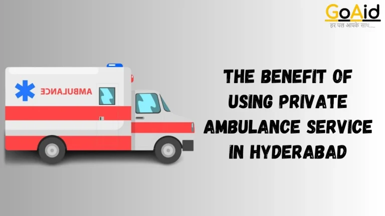 The Benefit of Using Private Ambulance Service in Hyderabad