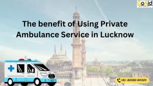 The benefit of Using Private Ambulance Service in Lucknow