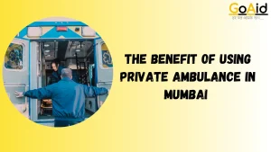 The benefit of Using Private Ambulance in Mumbai 