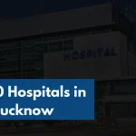 Top 10 Hospitals in Lucknow