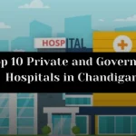 Top 10 Private and Government Hospitals in Chandigarh 