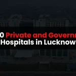 Top 10 Private and Government Hospitals in Lucknow