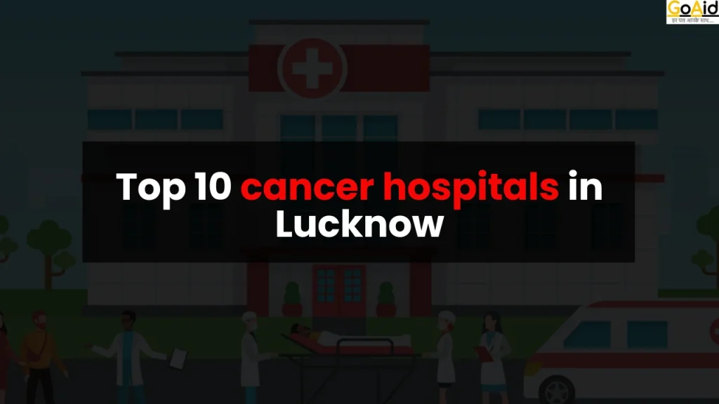 Top 10 cancer hospitals in Lucknow