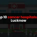 Top 10 cancer hospitals in Lucknow