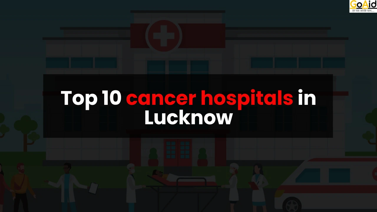 Top 10 cancer hospitals in Lucknow