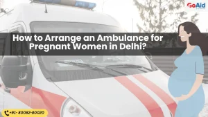 Arrange an Ambulance for Pregnant Women in Delhi