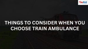 THINGS TO CONSIDER WHEN YOU CHOOSE TRAIN AMBULANCE