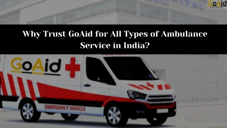 Why Trust GoAid for All Types of Ambulance Service in India