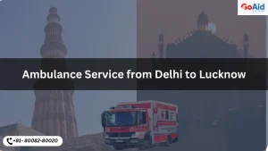 Ambulance Service from Delhi to Lucknow